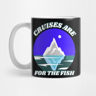 Cruises Are For The Fish Mug